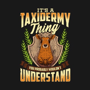 It's a Taxidermy Thing You Wouldn't Understand T-Shirt