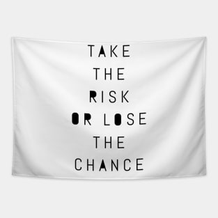 take the risk or lose the chance Tapestry