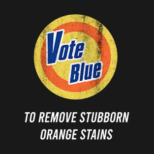 vote blue to remove stubborn orange stains T-Shirt