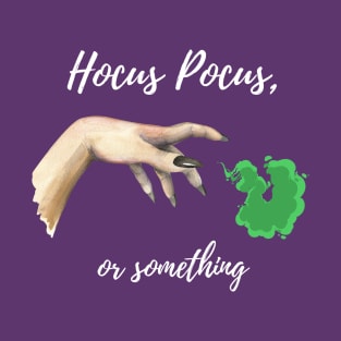 Hocus Pocus, or something T-Shirt