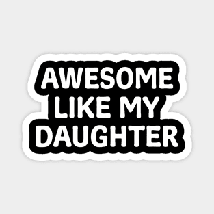 Awesome Like My Daughter Father'S Day Papa Dad Funny Father Magnet