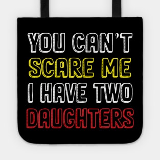 You Can't Scare Me I Have Two Daughters, 2 Daughters Funny Gift Idea For Dad and Mom. Tote