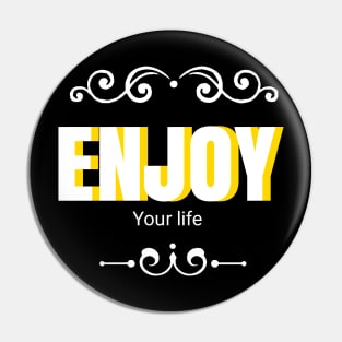 Enjoy your life Pin