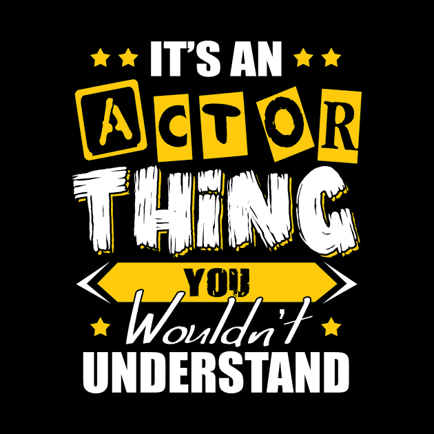 It's An Actor Thing Tee - Actor Actress Men Women Present by paynegabriel