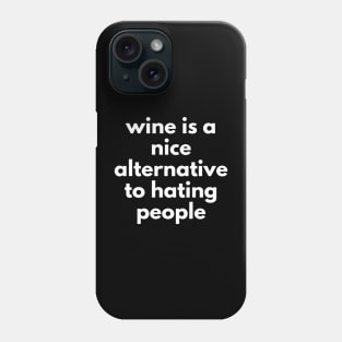 Wine Is A Nice Alternative To Hating People. Funny Wine Lover Quote. Phone Case