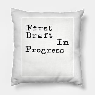 First Draft In Progress Pillow