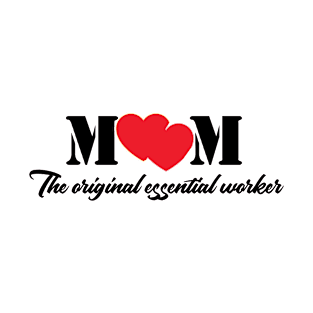 Mom the original essential worker / gift for mother's day T-Shirt