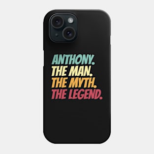Anthony The Man The Myth The Legend Phone Case