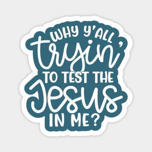 Why Y'all Tryin' To Test The Jesus In Me Christian Faith Mom Funny Magnet