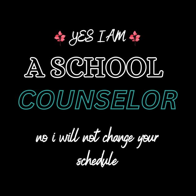 Yes I Am A School Counselor No I Will Not Change Your Schedule by WoodShop93