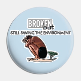 Broken, but still saving the environment. Pin