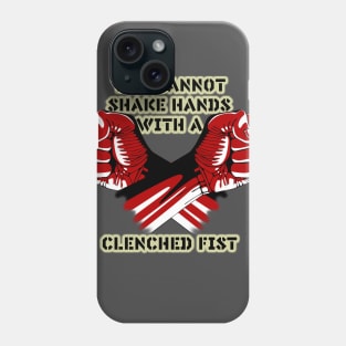 You cannot shake hands with a clenched fist Phone Case