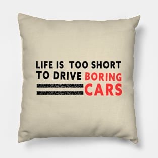 Life is too short to drive boring cars Pillow