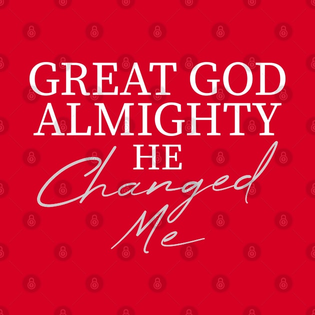 Great God Almighty He Changed Me by Ladaitt