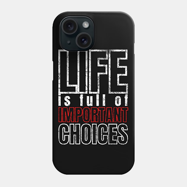 Life is Full of Important Choices Phone Case by IndiPrintables