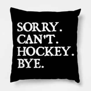 Sorry Can't Hockey Bye Pillow