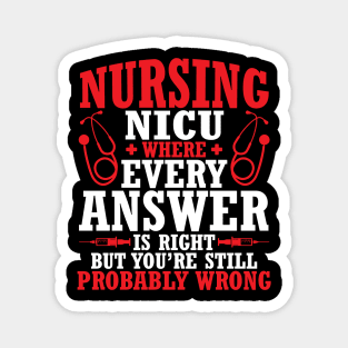 Nursing Nicu Every Answer Is Right But You're Probably Wrong Magnet