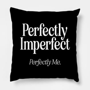 Perfectly Imperfect Perfectly Me - W Pillow