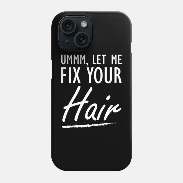 Hair Stylist - Let me fix your Hair Phone Case by KC Happy Shop