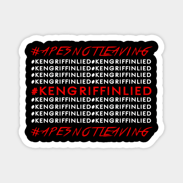 APES NOT LEAVING - #KENGRIFFINLIED Magnet by MAG