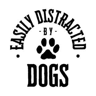 Easily Distracted by Dogs T-Shirt