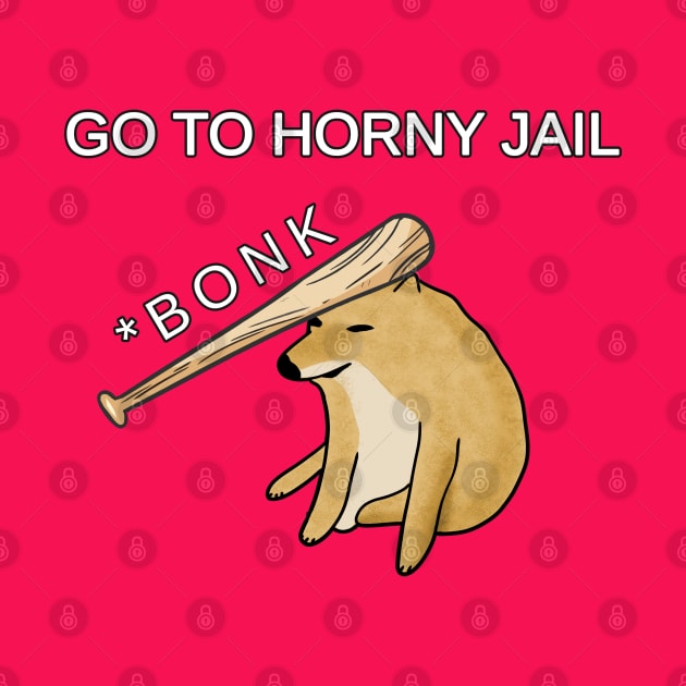 BONK: Go To Horny Jail Meme. Doge Baseball Bat Meme by Barnyardy