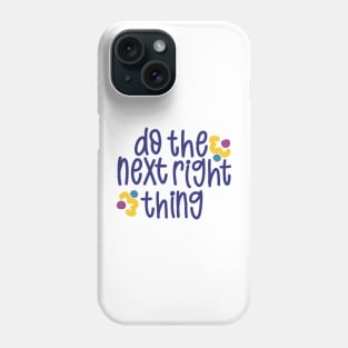 Do The Next Right Thing Phone Case