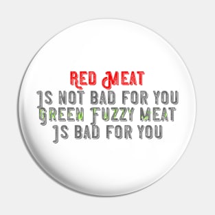 Red meat is not bad for you, green fuzzy meat is bad for you Pin