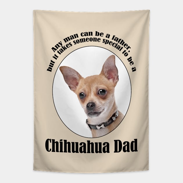 Chihuahua Dad Tapestry by You Had Me At Woof