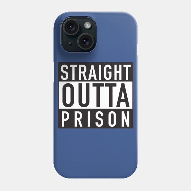 Straight Outta Prison Phone Case by DubyaTee