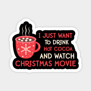 I Just Want To Drink Hot Cocoa and Watch Christmas Movies Funny Christmas Quotes Gift Magnet