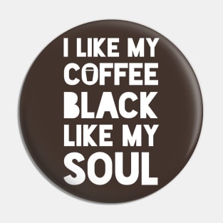 I like my coffee black like my soul Pin