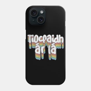 Tiocfaidh ár lá / Our Day Will Come Phone Case