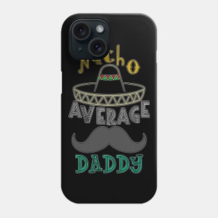 Nacho Average Daddy. Phone Case