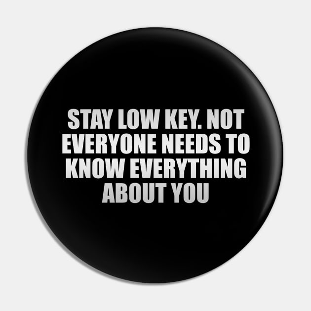 Stay low key. Not everyone needs to know everything about you Pin by Geometric Designs