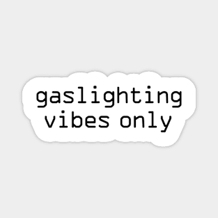 Gaslighting vibes only funny Magnet