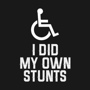 I Did My Own Stunts T-Shirt