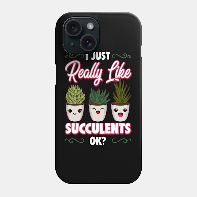 I Just Really Like Succulents, OK? Cute Plant Pun Phone Case by theperfectpresents