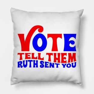 Vote tell them Ruth sent you Pillow