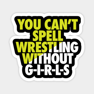 You can't spell wrestling without GIRLS Magnet