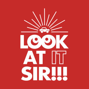 Look At It Sir!!! (1-Color) T-Shirt