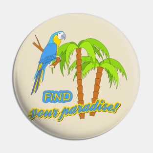 find your paradise Pin