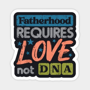 Fatherhood Require Love Not Dna Fathers Day Stepdad Step Dad Magnet