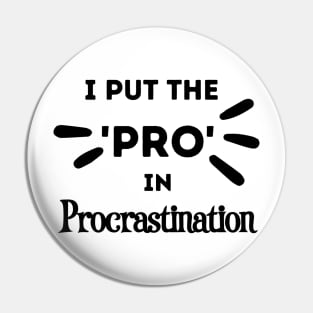 I Put the Pro in Procrastination Pin