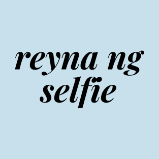 Pinay Statement - humor reyna ng selfie T-Shirt