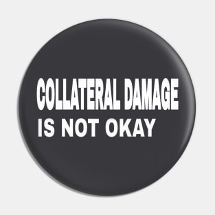 COLLATERAL DAMAGE IS NOT OKAY  - Back Pin