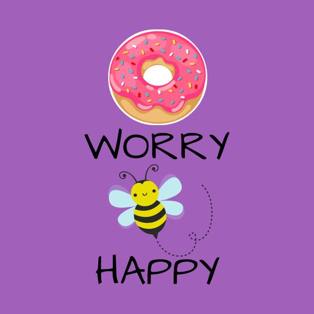 Punny Funny Donut Worry Bee Happy Shirt by kikarose