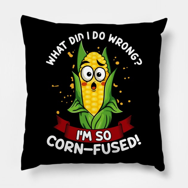 What Did I do Wrong I'm So Corn-Fused | Maize Cob | Corn Pun Pillow by Proficient Tees