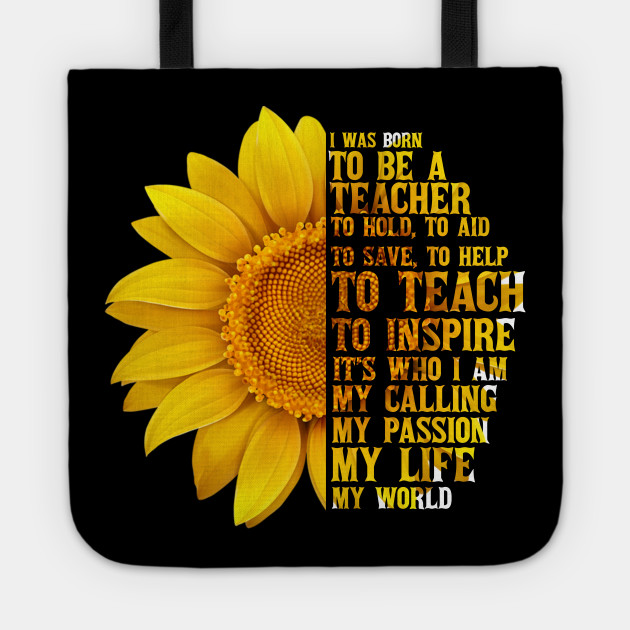 I Was Born To Be A Teacher Shirt Sunflower Gifts Show Your Love Of Th Tote Teepublic