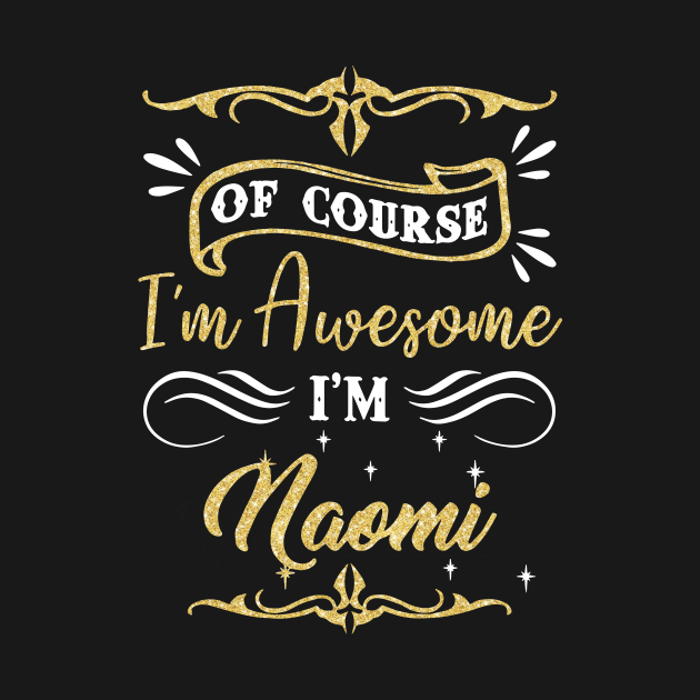 Of Course I Am Awesome I Am Naomi Awesome by huepham613